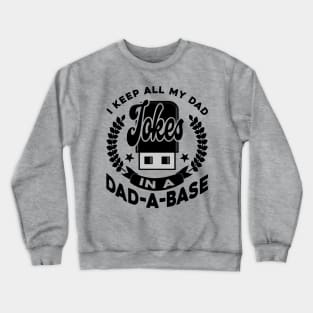 I Keep All My Dad Jokes In A Dad-A-Base Black Funny Crewneck Sweatshirt